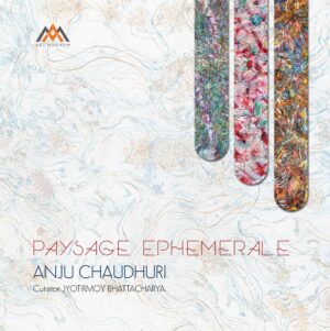 <p style="font-size: 20px; margin:0px ">Paysage Ephemerale: An Exhibition of Paintings by Anju Chaudhuri <br>Jyotirmoy Bhattacharya </p>