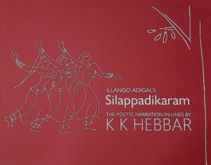 <p style="font-size: 20px; margin:0px ">Illango Adigal's Silappadikaram: The Poetic Narration in Lines by K.K. Hebbar <br>Jyotirmoy Bhattacharya </p>
