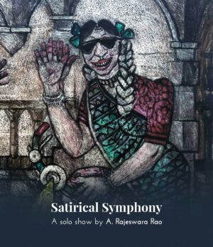 <p style="font-size: 20px; margin:0px ">Satirical Symphony: A Solo Show of A. Rajeswara Rao<br>Annapurna M. </p>